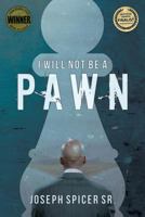 I Will Not Be a Pawn 1533041946 Book Cover