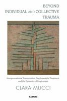 Beyond Individual and Collective Trauma: Intergenerational Transmission, Psychoanalytic Treatment, and the Dynamics of Forgiveness 1780491492 Book Cover