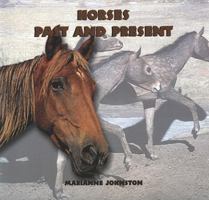 Horses Past and Present (Johnston, Marianne. Prehistoric Animals and Their Modern-Day Relatives.) 1404255664 Book Cover