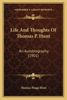 Life and Thoughts of Rev. Thomas P. Hunt. An Autobiography .. 1167014502 Book Cover