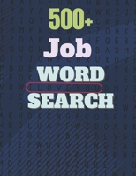 500+ Job Word Search: A Word Search Job Word Find Puzzles Books Great for improving Persistence and Problem Solving Skills and Critical Thin B08M2HBFDK Book Cover