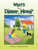 What's for Dinner, Mom? 1514477424 Book Cover