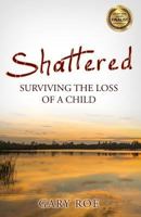 Shattered: Surviving the Loss of a Child 1542596165 Book Cover
