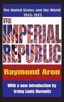 The Imperial Republic: The United States and the World, 1945-1973 0134517814 Book Cover