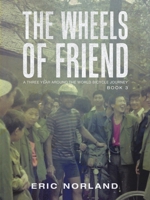 The Wheels of Friend: A Three Year Around the World Bicycle Journey 1532093845 Book Cover