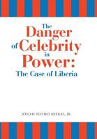 The Danger of Celebrity in Power: the Case of Liberia 1728301505 Book Cover
