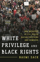 White Privilege and Black Rights: The Injustice of U.S. Police Racial Profiling and Homicide 1442250577 Book Cover