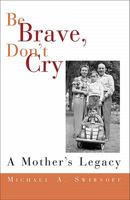Be Brave, Don't Cry: A Mother's Legacy 1934690392 Book Cover