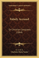 Falsely Accused: Or Christian Conquests 1246242133 Book Cover