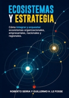 Ecosistemas y Estrategia: Cómo integrar y orquestar ecosistemas organizacionales, empresariales, nacionales y regionales. (Spanish Edition) B0HJYG3ZL9 Book Cover