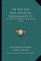 Of The Use And Abuse Of Parliaments V1: In Two Historical Discourses 1437123252 Book Cover
