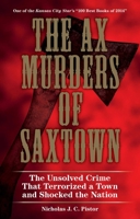 The Ax Murders of Saxtown: The Unsolved Crime That Terrorized a Town and Shocked the Nation 0762788607 Book Cover