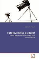Fotojournalist als Beruf: Grenzgänger zwischen Kunst und Journalismus 3639119789 Book Cover