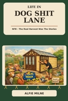 Dog Shit lane - NFB: The Real Harvest Was The Stories B0H8JWNVMH Book Cover