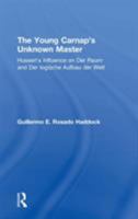 The Young Carnapªs Unknown Master: Husserlªs Influence on Der Raum and Der Logische Aufbau Der Welt 075466158X Book Cover