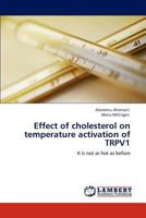 Effect of cholesterol on temperature activation of TRPV1 3846583146 Book Cover