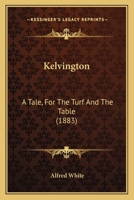 Kelvington: A Tale, For The Turf And The Table 1240870248 Book Cover