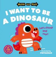 Move and Play: I Want to Be a Dinosaur 0192784595 Book Cover