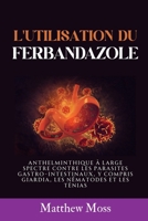 L'UTILISATION DU FERBANDAZOLE: ANTHELMINTHIQUE À LARGE SPECTRE CONTRE LES PARASITES GASTRO-INTESTINAUX, Y COMPRIS GIARDIA, LES NÉMATODES ET LES TÉNIAS (French Edition) B0FB6HSFQL Book Cover