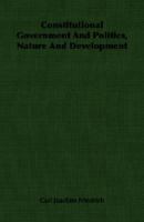 Constitutional Government and Politics, Nature and Development 1406760153 Book Cover