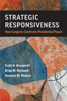 Strategic Responsiveness: How Congress Confronts Presidential Power (Legislative Politics And Policy Making) 0472077414 Book Cover