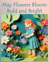 May Flowers Bloom Bold and Bright B0GZB6FWMS Book Cover