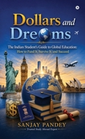 Dollars and Dreams: The Indian Student's Guide to Global Education: How to fund it, survive it, and succeed. B0H3BRPTYH Book Cover