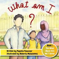 What Am I ? (What (Race) Are We? #1) 0996709444 Book Cover