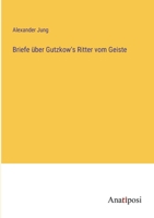 Briefe Uber Gutzkow's Ritter Vom Geiste (1856) 1144409217 Book Cover