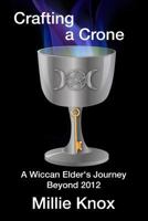 Crafting a Crone: A Wiccan Elder’s Journey Beyond 2012 1484009460 Book Cover
