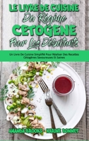 Le Livre De Cuisine Du Régime Cétogène Pour Les Débutants: Un Livre De Cuisine Simplifié Pour Réaliser Des Recettes Cétogènes Savoureuses Et Saines ... Beginners) (French Version) 1802978100 Book Cover