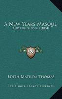 A New Years Masque: And Other Poems 1437462197 Book Cover