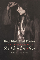 Red Bird, Red Power: The Life and Legacy of Zitkala-Ša 0806151781 Book Cover