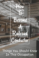 How To Become A Railroad Conductor: Things You Should Know In This Occupation: Path Career Of Conductors B08Y6545TD Book Cover