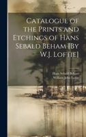 Catalogue of the Prints and Etchings of Hans Sebald Beham [By W.J. Loftie] 1021180289 Book Cover
