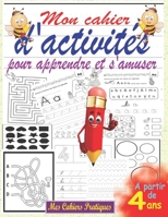 Mon cahier d'activités pour apprendre et s'amuser à partir de 4 ans: Livre d’activités pour enfants pour apprendre à tracer des lettres et des ... d'écriture maternelle & CP B088B9YTHQ Book Cover