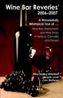 Wine Bar Reveries - 2006: Wine Bars, Restaurants and Wine Shops in Ventura, Camarillo and Oxnard 1598004506 Book Cover