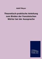 Theoretisch-Praktische Anleitung Zum Binden Der Franz Sischen W Rter Bei Der Aussprache 3846015776 Book Cover