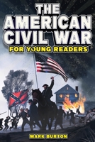 The American Civil War for Young Readers: The Greatest Battles and Most Heroic Events of the American Civil War B0CDFKZVKK Book Cover