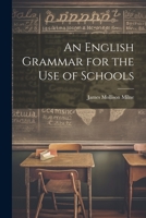 An English Grammar for the Use of Schools B000877QP2 Book Cover