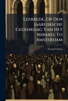 Leerrede, Op Den Jaarlijksche Gedenkdag Van Het Mirakel To Amsterdam (Dutch Edition) 1024716686 Book Cover