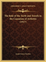 The Role of the Teeth and Tonsils in the Causation of Arthritis 1149658991 Book Cover