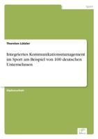 Integriertes Kommunikationsmanagement Im Sport Am Beispiel Von 100 Deutschen Unternehmen 3838665767 Book Cover