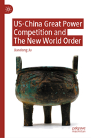 US-China Great Power Competition and The New World Order 9819537614 Book Cover