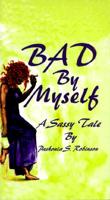 Bad By Myself 0966610008 Book Cover