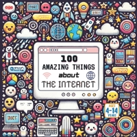 100 Amazing Things About the Internet B0FL7TJJM5 Book Cover