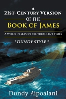 A 21st-Century Book Version of the Book of James: A Word in Season for Turbulent Times. Dundy Style B0BYGZBKXQ Book Cover