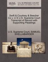 Swift & Courtney & Beecher Co v. U S U.S. Supreme Court Transcript of Record with Supporting Pleadings 1270145274 Book Cover