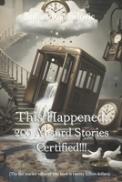 This Happened: 200 Absurd Stories, Certified B0FVWZ84GS Book Cover