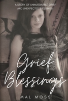 Grief Blessings: A Story of Unimaginable Grief and Unexpected Blessings 1667897519 Book Cover